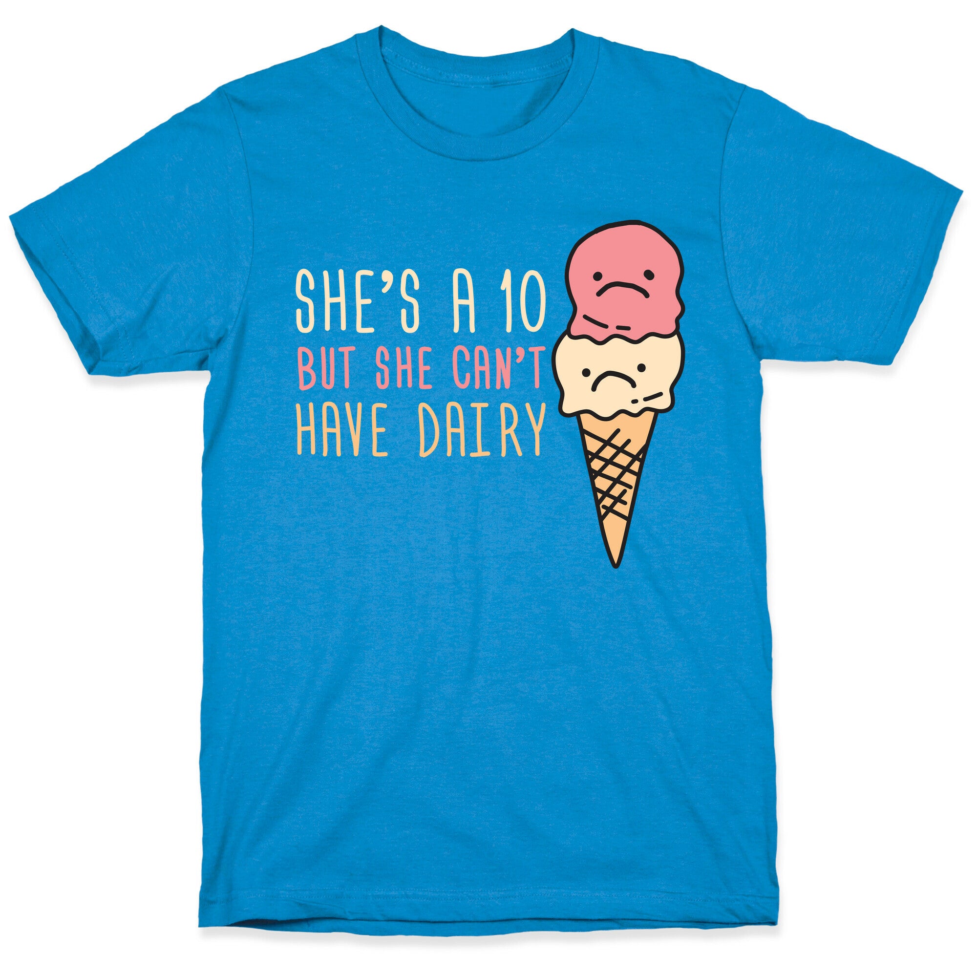 She's A 10 But She Can't Have Dairy T-Shirt